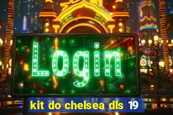 kit do chelsea dls 19